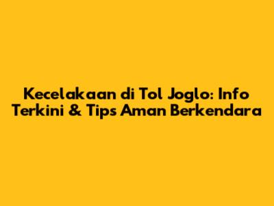 Kecelakaan di Tol Joglo: Info Terkini & Tips Aman Berkendara