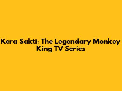 Kera Sakti: The Legendary Monkey King TV Series