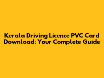 Kerala Driving Licence PVC Card Download: Your Complete Guide