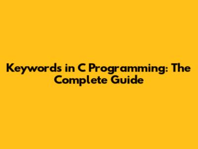 Keywords in C Programming: The Complete Guide