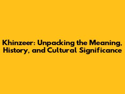 Khinzeer: Unpacking the Meaning, History, and Cultural Significance