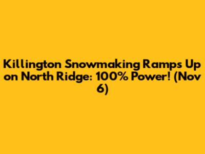 Killington Snowmaking Ramps Up on North Ridge: 100% Power! (Nov 6)