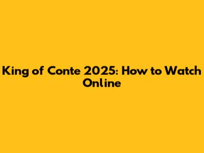 King of Conte 2025: How to Watch Online