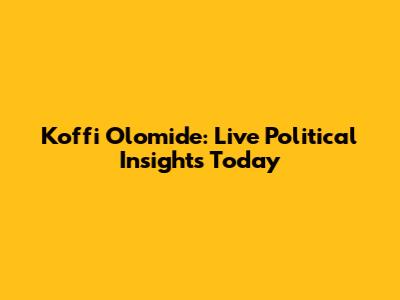 Koffi Olomide: Live Political Insights Today