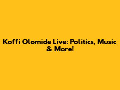 Koffi Olomide Live: Politics, Music & More!