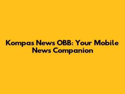 Kompas News OBB: Your Mobile News Companion