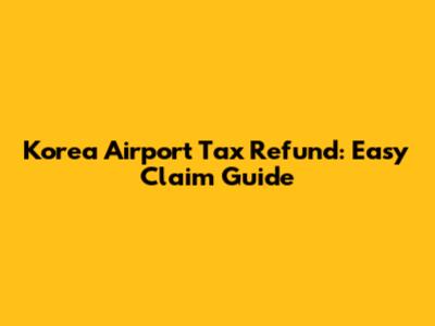 Korea Airport Tax Refund: Easy Claim Guide