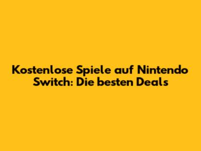 Kostenlose Spiele auf Nintendo Switch: Die besten Deals