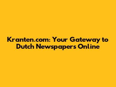 Kranten.com: Your Gateway to Dutch Newspapers Online