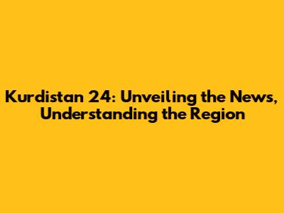 Kurdistan 24: Unveiling the News, Understanding the Region