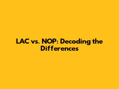LAC vs. NOP: Decoding the Differences