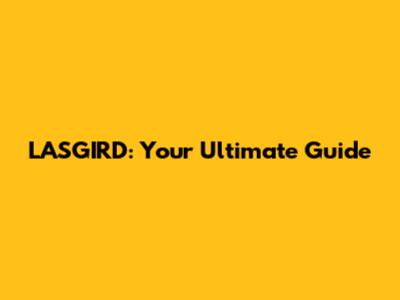 LASGIRD: Your Ultimate Guide