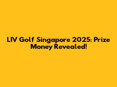 LIV Golf Singapore 2025: Prize Money Revealed!
