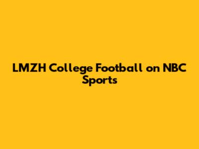 LMZH College Football on NBC Sports