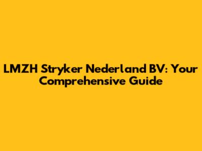 LMZH Stryker Nederland BV: Your Comprehensive Guide