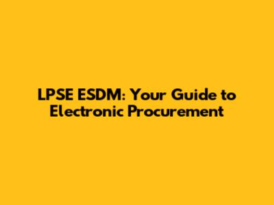 LPSE ESDM: Your Guide to Electronic Procurement