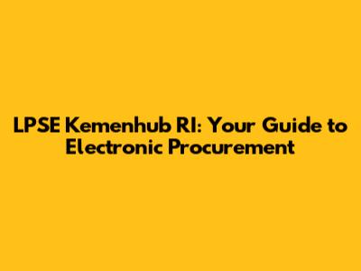LPSE Kemenhub RI: Your Guide to Electronic Procurement