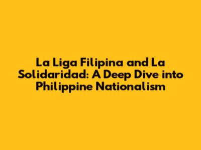 La Liga Filipina and La Solidaridad: A Deep Dive into Philippine Nationalism