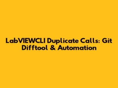 LabVIEWCLI Duplicate Calls: Git Difftool & Automation