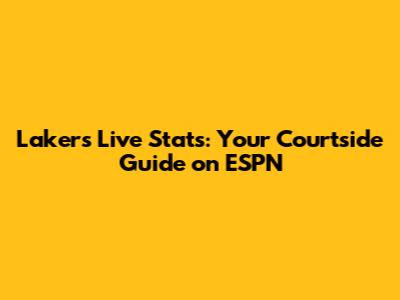 Lakers Live Stats: Your Courtside Guide on ESPN
