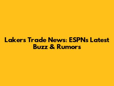 Lakers Trade News: ESPN's Latest Buzz & Rumors