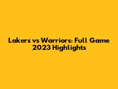 Lakers vs Warriors: Full Game 2023 Highlights