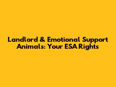 Landlord & Emotional Support Animals: Your ESA Rights