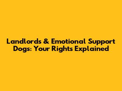 Landlords & Emotional Support Dogs: Your Rights Explained