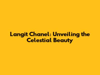 Langit Chanel: Unveiling the Celestial Beauty