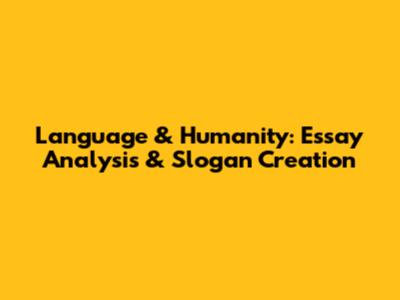 Language & Humanity: Essay Analysis & Slogan Creation