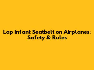 Lap Infant Seatbelt on Airplanes: Safety & Rules