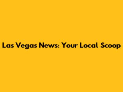 Las Vegas News: Your Local Scoop