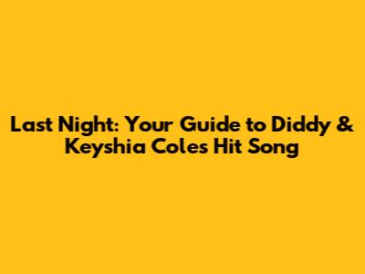 Last Night: Your Guide to Diddy & Keyshia Cole's Hit Song