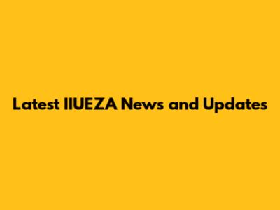 Latest IIUEZA News and Updates