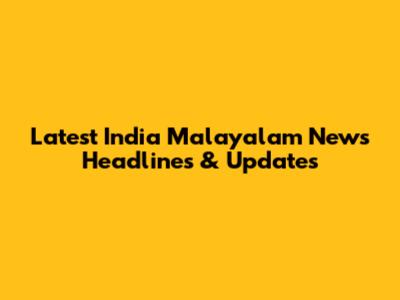 Latest India Malayalam News Headlines & Updates