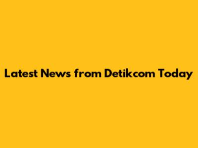 Latest News from Detikcom Today