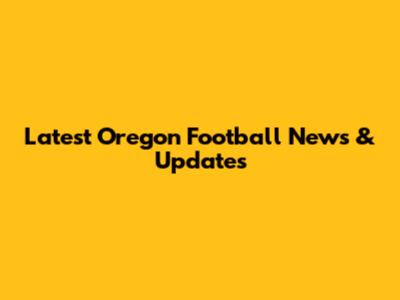 Latest Oregon Football News & Updates
