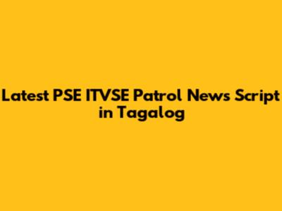Latest PSE ITVSE Patrol News Script in Tagalog