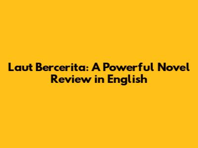 Laut Bercerita: A Powerful Novel Review in English
