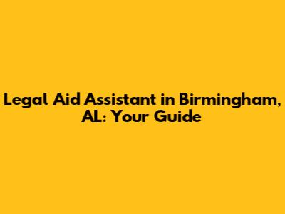 Legal Aid Assistant in Birmingham, AL: Your Guide