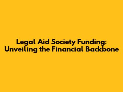 Legal Aid Society Funding: Unveiling the Financial Backbone