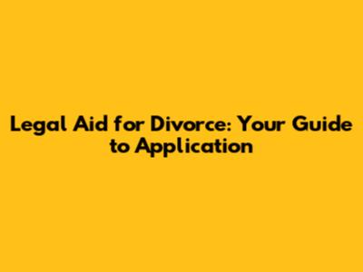 Legal Aid for Divorce: Your Guide to Application