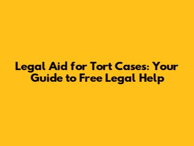 Legal Aid for Tort Cases: Your Guide to Free Legal Help