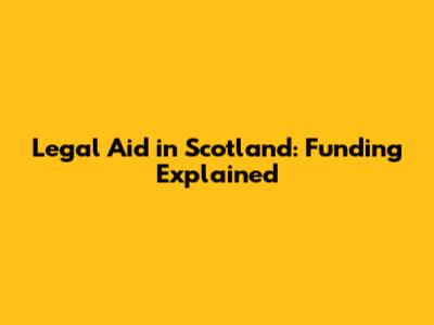 Legal Aid in Scotland: Funding Explained