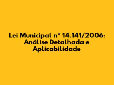 Lei Municipal nº 14.141/2006: Análise Detalhada e Aplicabilidade