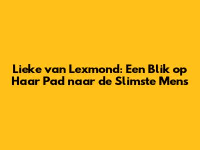 Lieke van Lexmond: Een Blik op Haar Pad naar de Slimste Mens