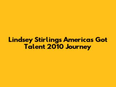 Lindsey Stirling's America's Got Talent 2010 Journey