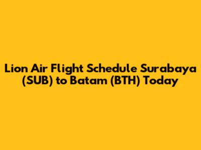 Lion Air Flight Schedule Surabaya (SUB) to Batam (BTH) Today