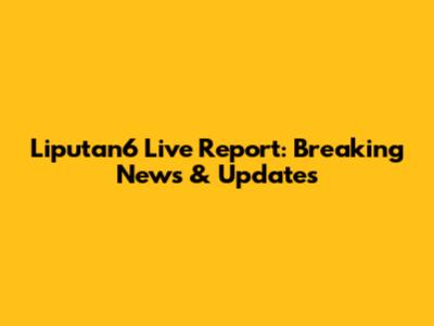 Liputan6 Live Report: Breaking News & Updates
