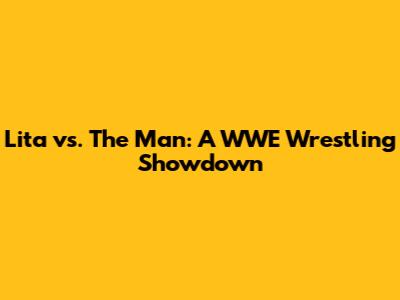 Lita vs. The Man: A WWE Wrestling Showdown